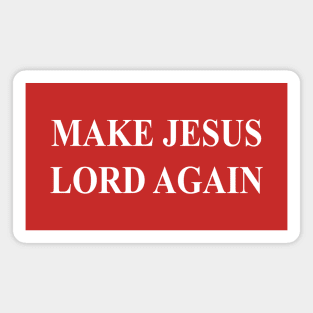 MAKE JESUS LORD AGAIN Magnet